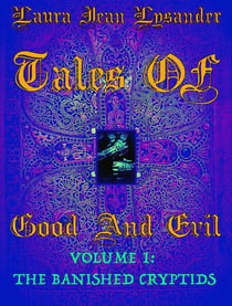 Tales Of Good and Evil Volume one: The Banished Cryptids - Tales of Good and Evil, #1