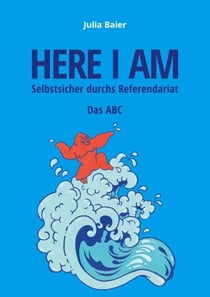 Here I am - Selbstsicher durchs Referendariat - Das ABC
