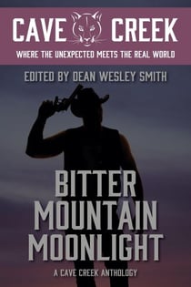 Bitter Mountain Moonlight: A Cave Creek Anthology - Cave Creek, #2