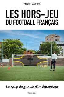 Les hors-jeu du football français - Le coup de gueule d'un éducateur