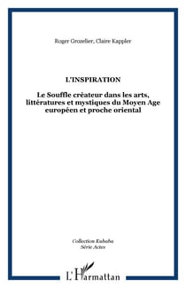 L'inspiration - Le Souffle créateur dans les arts, littératures et mystiques du Moyen Age européen et proche oriental