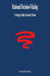Rational Decision-Making: A Strategic Guide to Smarter Choices