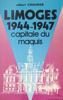 Limoges, 1944-1947 - Capitale du maquis