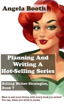 Planning And Writing A Hot-Selling Series: Selling Writer Strategies, Book 7 - Selling Writer Strategies, #7