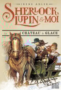 Le Château de glace - Sherlock, Lupin et moi tome 5