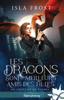 Les dragons sont les meilleurs amis des filles - De crocs et de plumes, T1