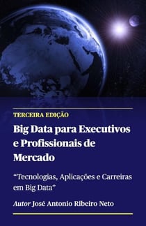 Big Data para Executivos e Profissionais de Mercado - Terceira Edição - Big Data