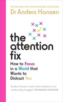The Attention Fix - How to Focus in a World that Wants to Distract You