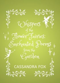 Whispers of the Flower Fairies:  Enchanted Poems from the Garden