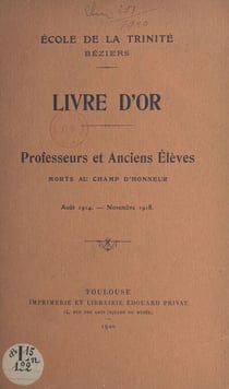 École de la Trinité Béziers : Livre d'or - Professeurs et anciens élèves morts au champ d'honneur : août 1914-novembre 1918