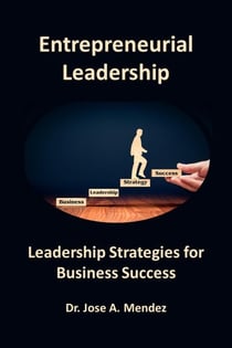Entrepreneurial Leadership: Leadership Strategies for Business Success