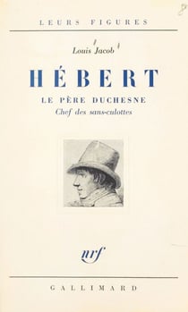 Hébert - Le Père Duchesne, chef des Sans-Culottes