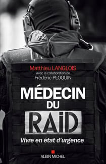 Médecin du RAID - Vivre en état d’urgence