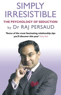 Simply Irresistible - The Psychology Of Seduction - How To Catch And Keep Your Perfect Partner