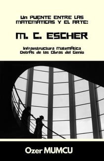M.C. Escher: Infraestructura Matemática Detrás de las Obras del Genio