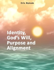 Identity, God's Will, Purpose, and Alignment