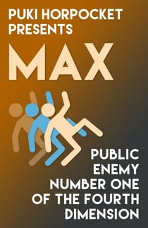Max: Public Enemy Number One of the Fourth Dimension - Puki Horpocket Presents, #5