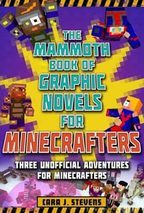 The Mammoth Book of Graphic Novels for Minecrafters - Three Unofficial Adventures for Minecrafters