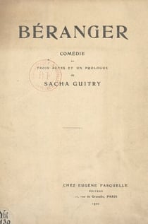 Béranger - Comédie en trois actes et un prologue représentée pour la première fois sur la scène du Théâtre de la Porte Saint-Martin, le 21 janvier 1920