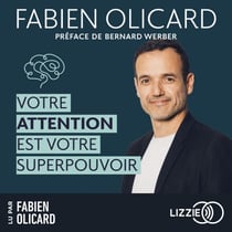 Votre attention est votre superpouvoir - Des outils efficaces pour aider votre cerveau à se focaliser et rester concentré