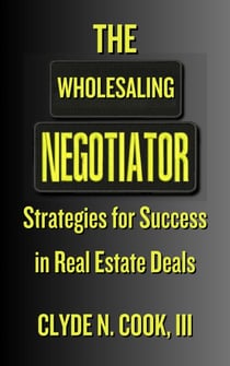 The Wholesaling Negotiator: Strategies for Success in Real Estate Deals