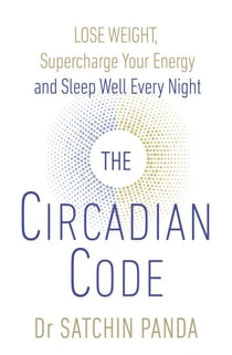 The Circadian Code - Lose weight, supercharge your energy and sleep well every night