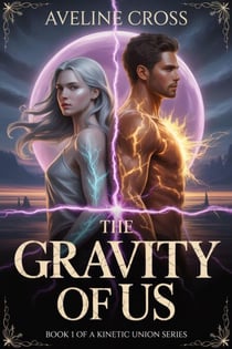 The Gravity of Us: She was his enemy—until fate chained them together. - The Kinetic Union, #1