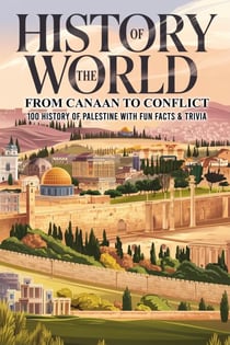History of the World: From Canaan to Conflict, 100 History of Palestine With Fun Facts & Trivia