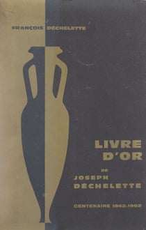 Livre d'or de Joseph Déchelette - Centenaire 1862-1962