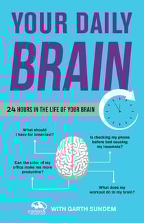 Your Daily Brain - 24 Hours in the Life of Your Brain