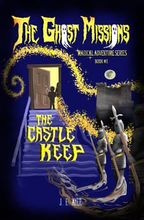 The Castle Keep - The Ghost Missions Magical Adventure Series, #1