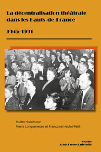 La décentralisation théâtrale dans les Hauts-de-France 1945-1991