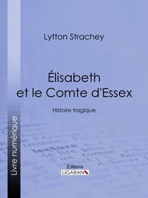 Élisabeth et le Comte d'Essex - Histoire tragique