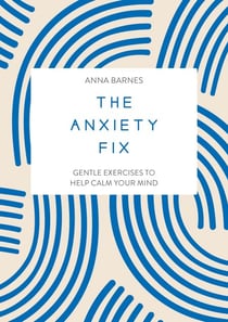 The Anxiety Fix - Gentle Exercises to Help Calm Your Mind