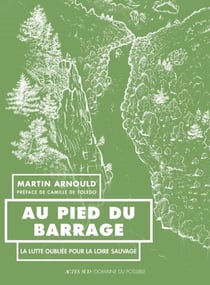 Au pied du barrage - La lutte oubliée pour la Loire sauvage