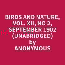 Birds and Nature, Vol. XII, No 2, September 1902 (Unabridged)