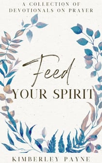 Feed Your Spirit: A Collection of Devotionals on Prayer