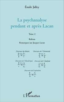 La psychanalyse pendant et après Lacan - Tome 2 - Robion Remarques sur Jacques Lacan