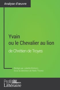 Yvain ou le Chevalier au lion de Chrétien de Troyes (Analyse approfondie) - Approfondissez votre lecture de cette œuvre avec notre profil littéraire (résumé, fiche de lecture et axes de lecture)