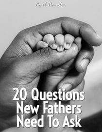 20 Questions New Fathers Need To Ask - 20 Questions To Ask
