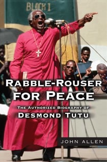 Rabble-Rouser for Peace - The Authorized Biography of Desmond Tutu