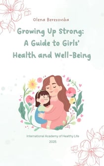 Growing Up Strong: A Guide to Girls’ Health and Well-Being