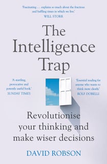 The Intelligence Trap - The ultimate guide to help you revolutionise your thinking, make wiser decisions and transform your life