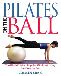 Pilates on the Ball - The World's Most Popular Workout Using the Exercise Ball