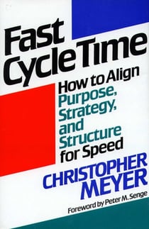 Fast Cycle Time - How to Align Purpose, Strategy, and Structure for