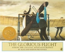 The Glorious Flight - Across the Channel with Louis Bleriot July 25, 1909