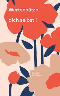 Wertschätze dich selbst! - Eine Reise zur Selbstfürsorge und Selbstliebe