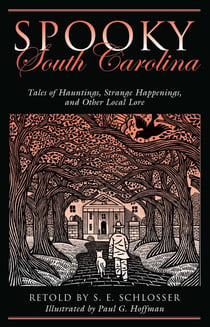 Spooky South Carolina - Tales of Hauntings, Strange Happenings, and Other Local Lore