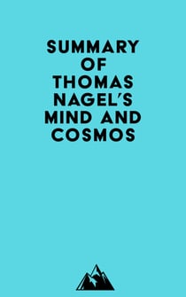 Summary of Thomas Nagel's Mind and Cosmos