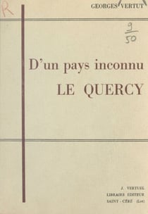 D'un pays inconnu, le Quercy - Du cœur des hérésies au bloc Aquitain : Limousin, Auvergne, Guyenne, Gascogne, Agenais, Rouergue, Albigeois, Toulousain, Quercy, Languedoc